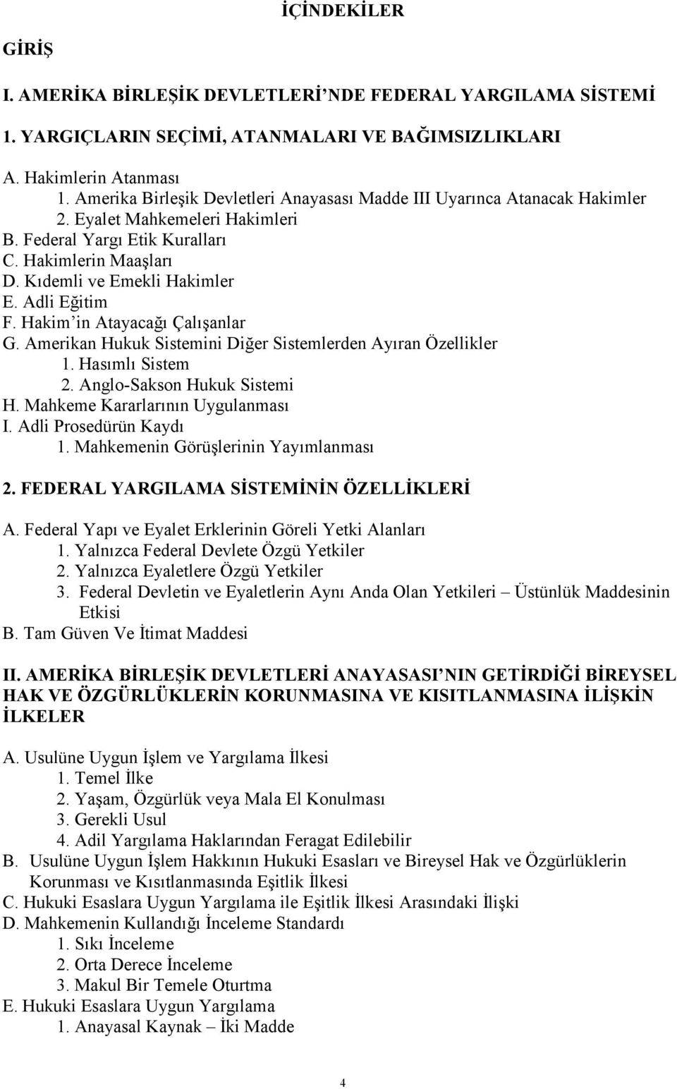 Adli Eğitim F. Hakim in Atayacağõ Çalõşanlar G. Amerikan Hukuk Sistemini Diğer Sistemlerden Ayõran Özellikler 1. Hasõmlõ Sistem 2. Anglo-Sakson Hukuk Sistemi H. Mahkeme Kararlarõnõn Uygulanmasõ I.