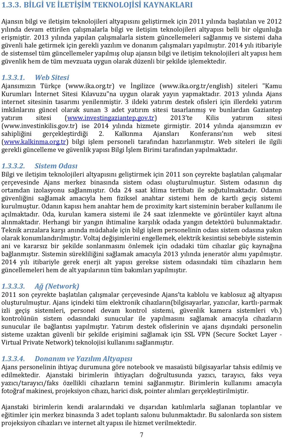 2013 yılında yapılan çalışmalarla sistem güncellemeleri sağlanmış ve sistemi daha güvenli hale getirmek için gerekli yazılım ve donanım çalışmaları yapılmıştır.