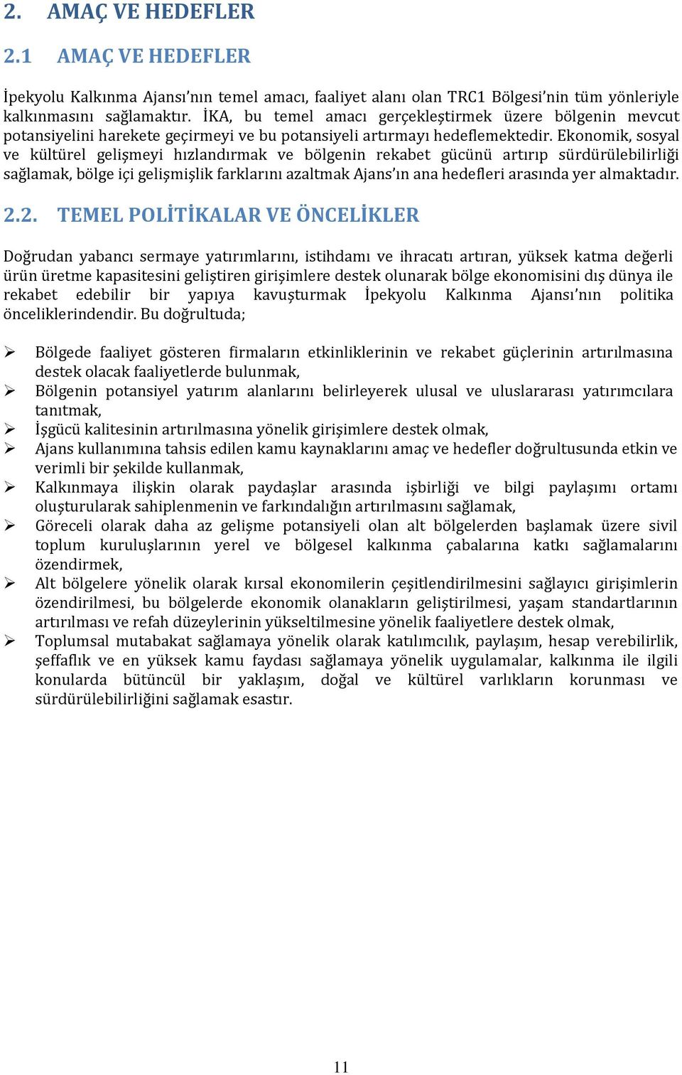 Ekonomik, sosyal ve kültürel gelişmeyi hızlandırmak ve bölgenin rekabet gücünü artırıp sürdürülebilirliği sağlamak, bölge içi gelişmişlik farklarını azaltmak Ajans ın ana hedefleri arasında yer