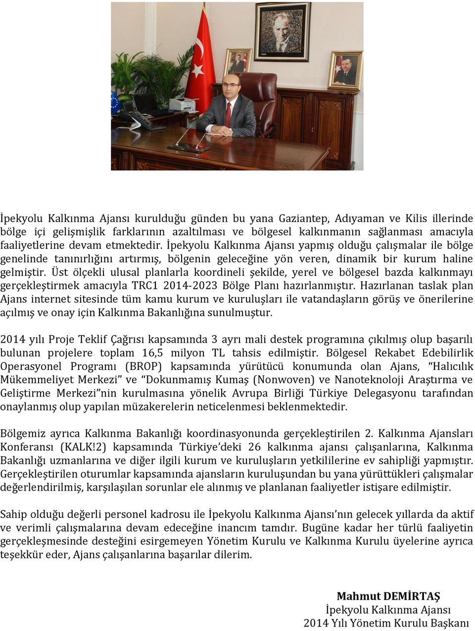 Üst ölçekli ulusal planlarla koordineli şekilde, yerel ve bölgesel bazda kalkınmayı gerçekleştirmek amacıyla TRC1 2014-2023 Bölge Planı hazırlanmıştır.