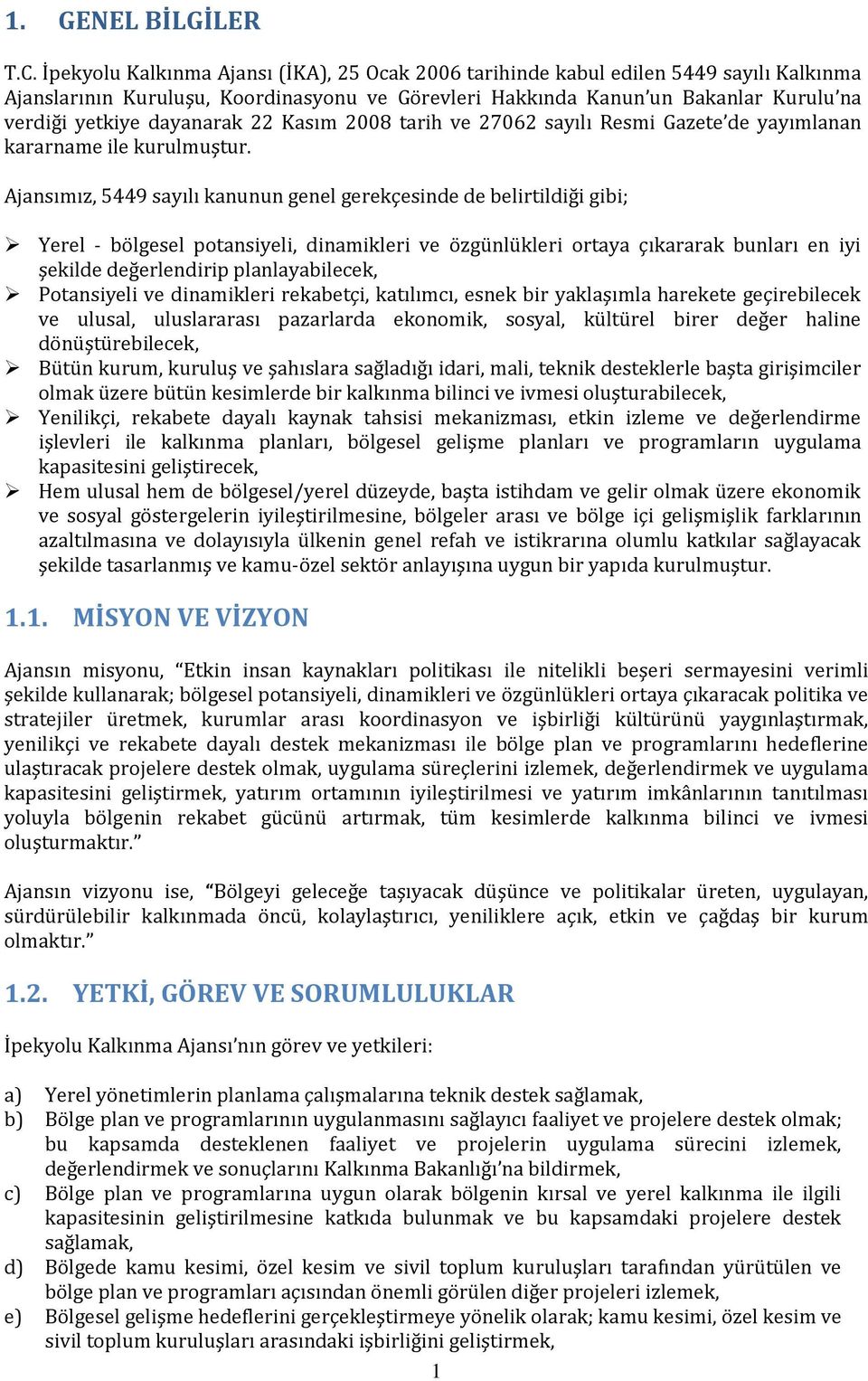 dayanarak 22 Kasım 2008 tarih ve 27062 sayılı Resmi Gazete de yayımlanan kararname ile kurulmuştur.