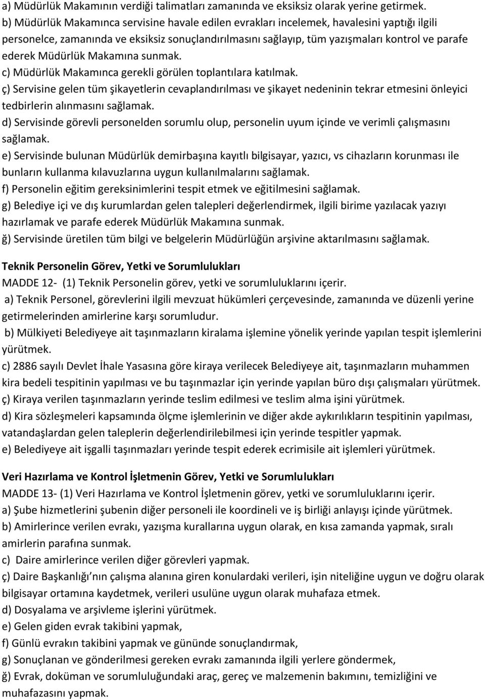 Müdürlük Makamına sunmak. c) Müdürlük Makamınca gerekli görülen toplantılara katılmak.