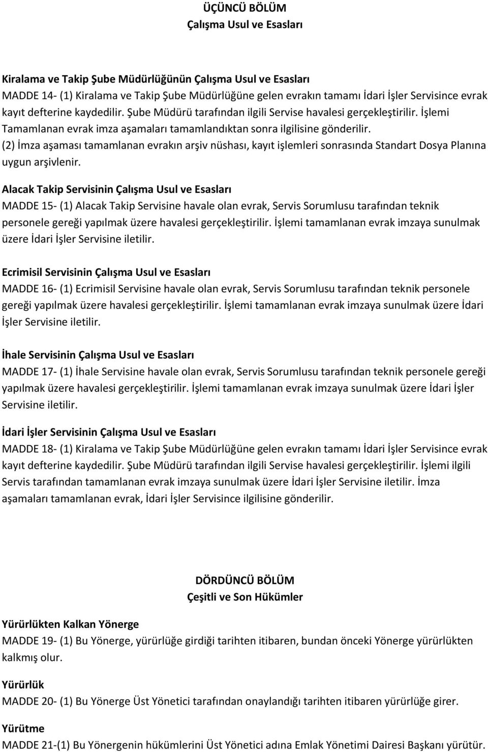 (2) İmza aşaması tamamlanan evrakın arşiv nüshası, kayıt işlemleri sonrasında Standart Dosya Planına uygun arşivlenir.