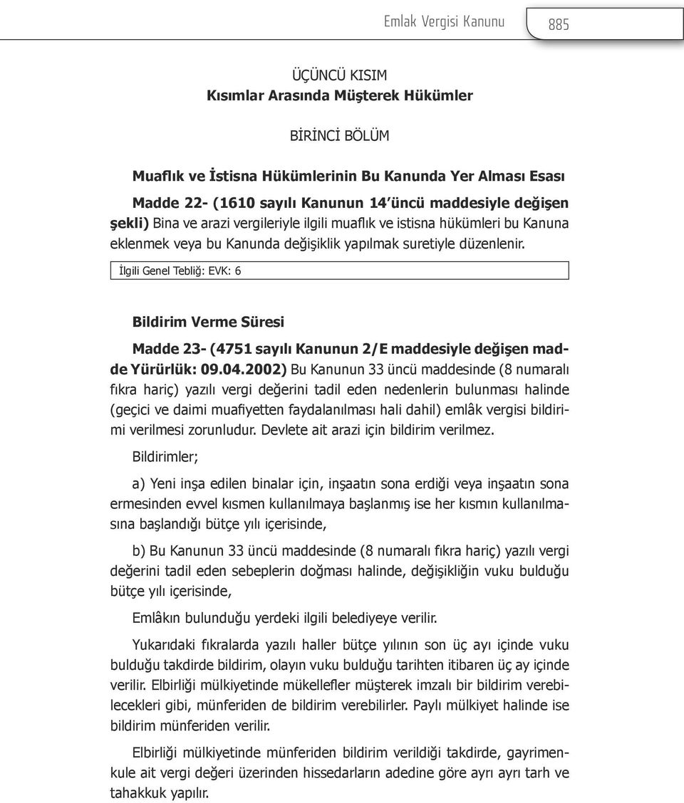 İlgili Genel Tebliğ: EVK: 6 Bildirim Verme Süresi Madde 23- (4751 sayılı Kanunun 2/E maddesiyle değişen madde Yürürlük: 09.04.