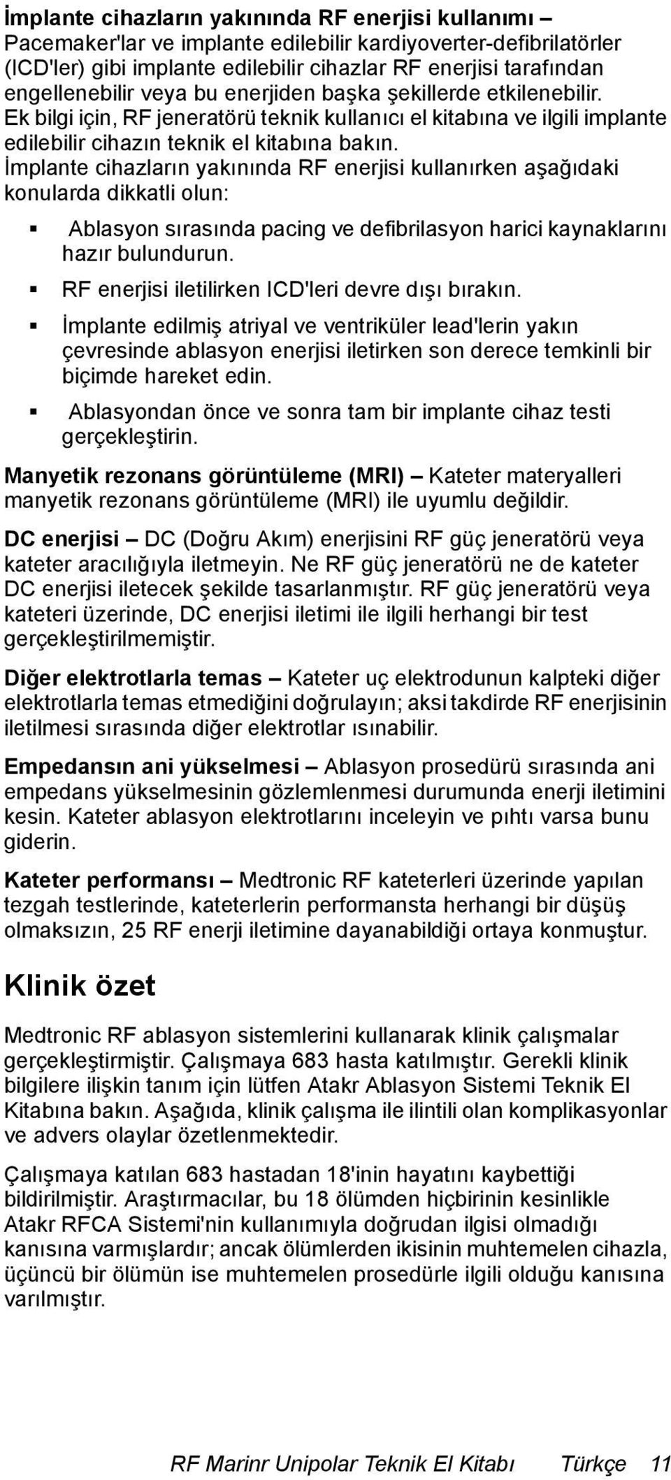 İmplante cihazların yakınında RF enerjisi kullanırken aşağıdaki konularda dikkatli olun: Ablasyon sırasında pacing ve defibrilasyon harici kaynaklarını hazır bulundurun.