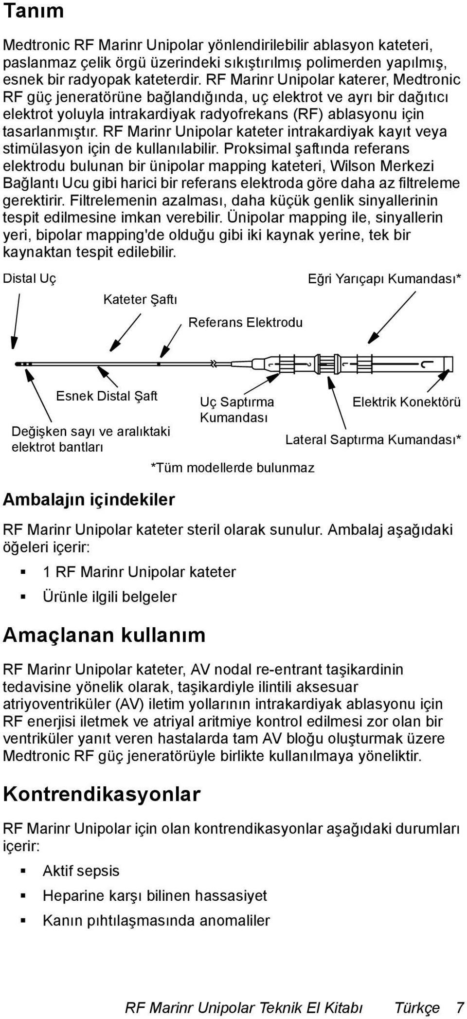 RF Marinr Unipolar kateter intrakardiyak kayıt veya stimülasyon için de kullanılabilir.