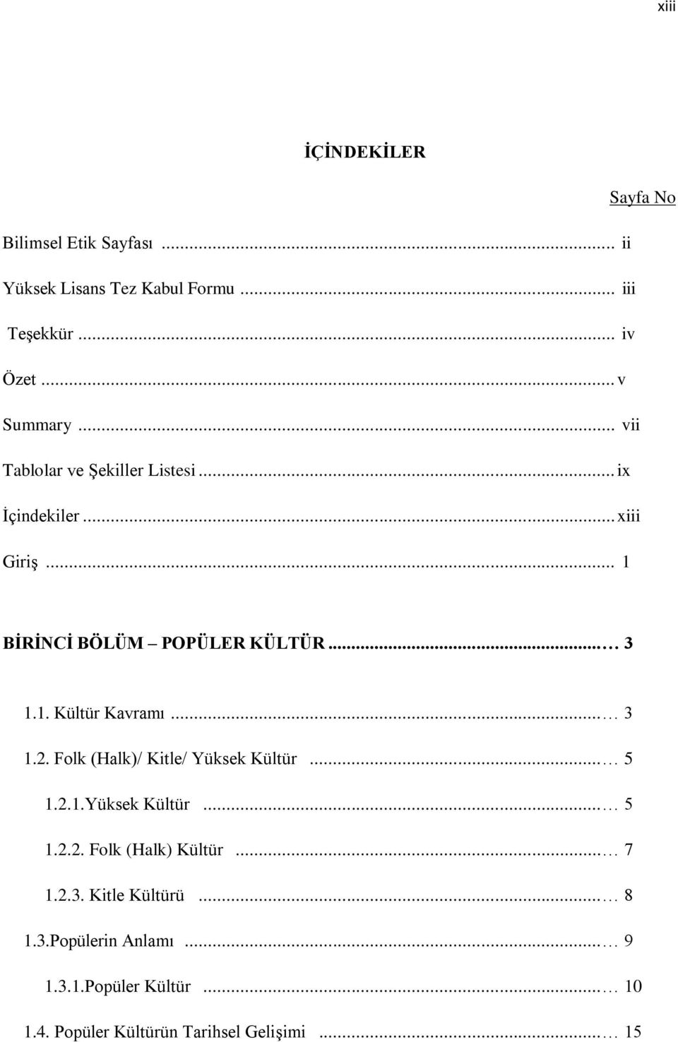 1. Kültür Kavramı... 3 1.2. Folk (Halk)/ Kitle/ Yüksek Kültür... 5 1.2.1.Yüksek Kültür... 5 1.2.2. Folk (Halk) Kültür.