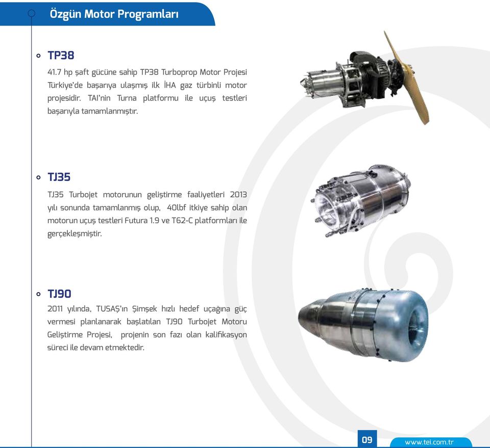 TJ35 TJ35 Turbojet motorunun geliştirme faaliyetleri 2013 yılı sonunda tamamlanmış olup, 40lbf itkiye sahip olan motorun uçuş testleri Futura 1.