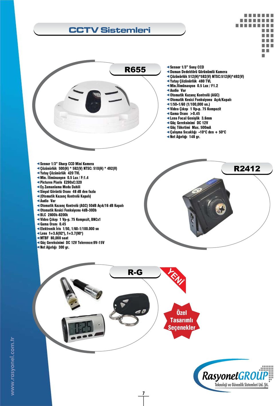 6mm Güç Gereksinimi DC 12V Güç Tüketimi Max. 500mA Çalışma Sıcaklığı -10 C den + 50 C Net Ağırlığı 148 gr.