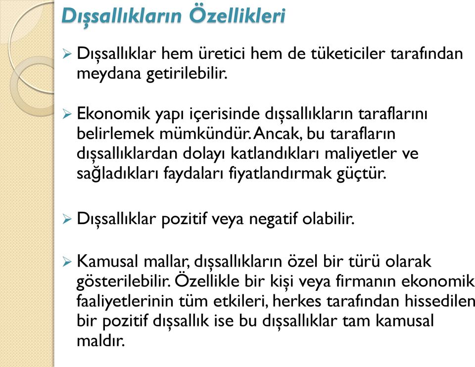 Ancak, bu tarafların dışsallıklardan dolayı katlandıkları maliyetler ve sağladıkları faydaları fiyatlandırmak güçtür.