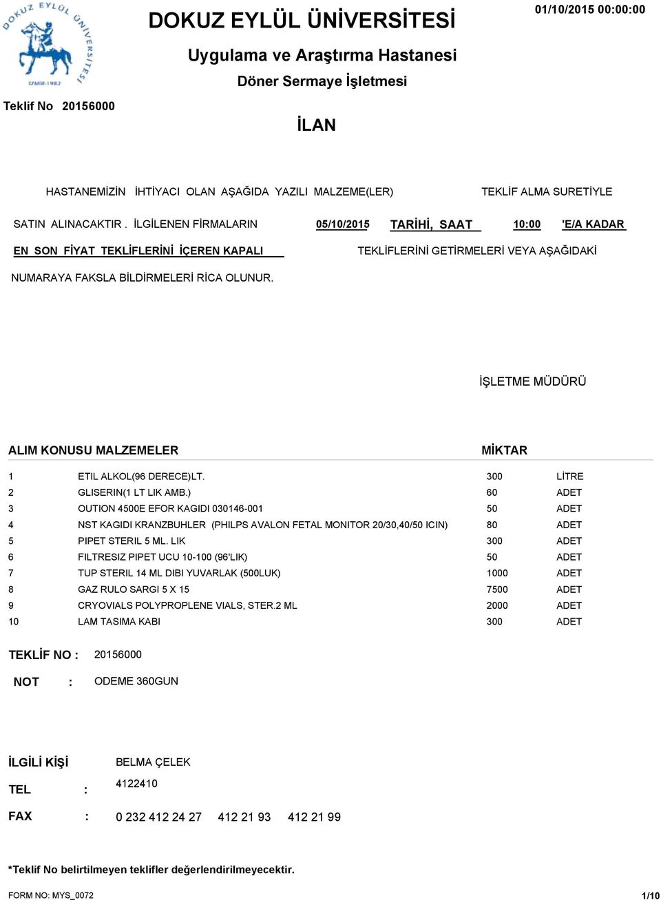 İŞLETME MÜDÜRÜ ALIM KONUSU MALZEMELER MİKTAR 1 ETIL ALKOL(96 DERECE)LT. LİTRE 2 GLISERIN(1 LT LIK AMB.