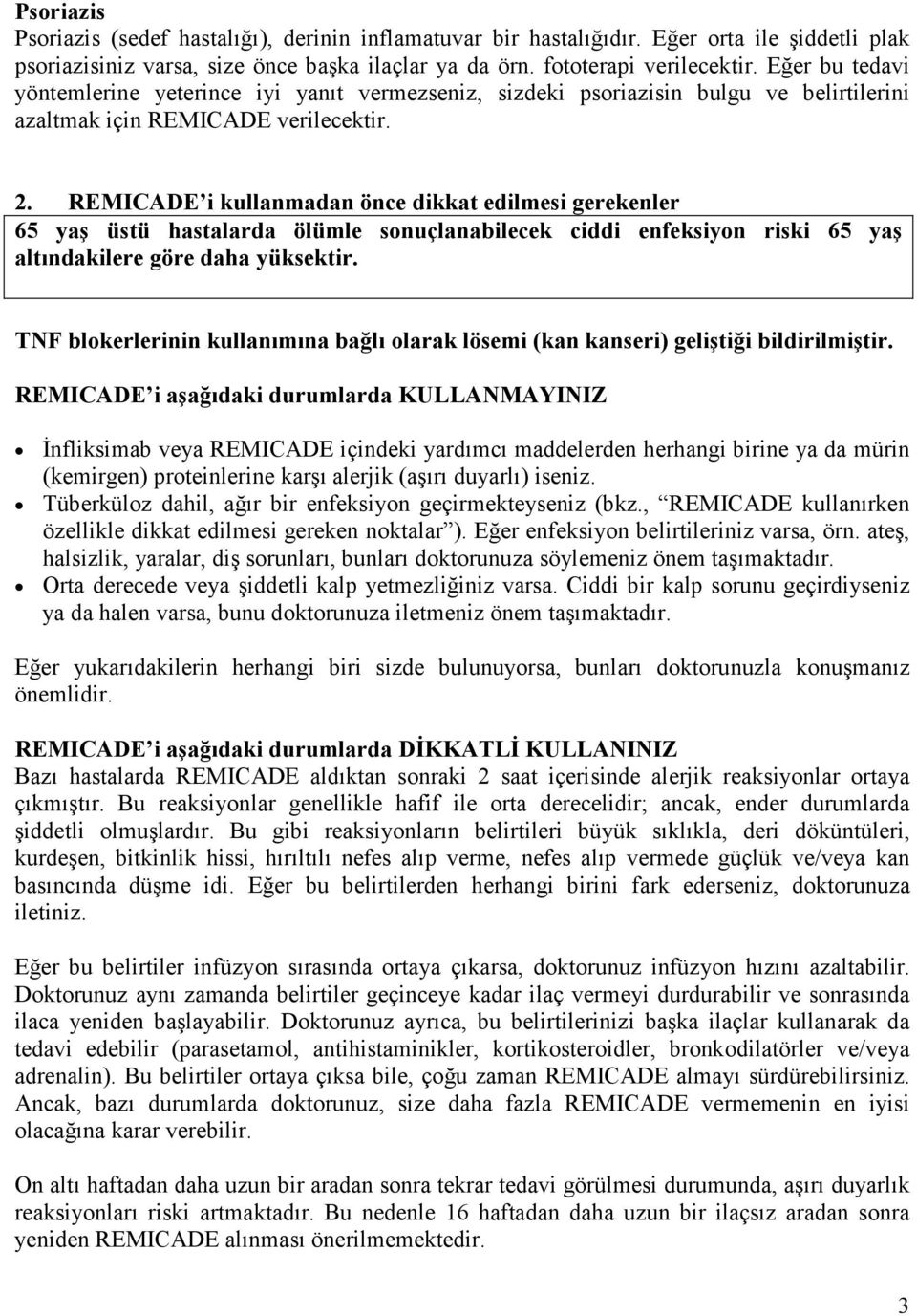 REMICADE i kullanmadan önce dikkat edilmesi gerekenler 65 yaş üstü hastalarda ölümle sonuçlanabilecek ciddi enfeksiyon riski 65 yaş altındakilere göre daha yüksektir.