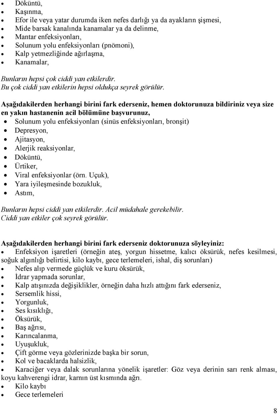 Aşağıdakilerden herhangi birini fark ederseniz, hemen doktorunuza bildiriniz veya size en yakın hastanenin acil bölümüne başvurunuz, Solunum yolu enfeksiyonları (sinüs enfeksiyonları, bronşit)