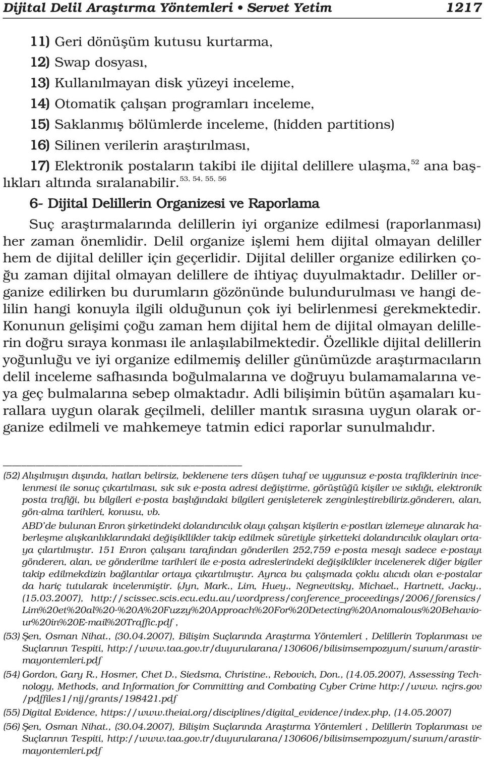 ralanabilir. 6- Dijital Delillerin Organizesi ve Raporlama Suç araflt rmalar nda delillerin iyi organize edilmesi (raporlanmas ) her zaman önemlidir.