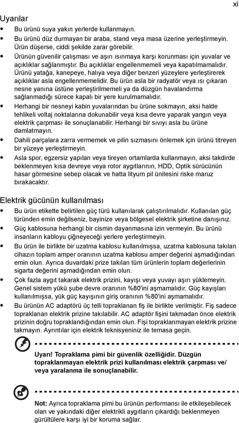 Ürünü yatağa, kanepeye, halıya veya diğer benzeri yüzeylere yerleştirerek açıklıklar asla engellenmemelidir.