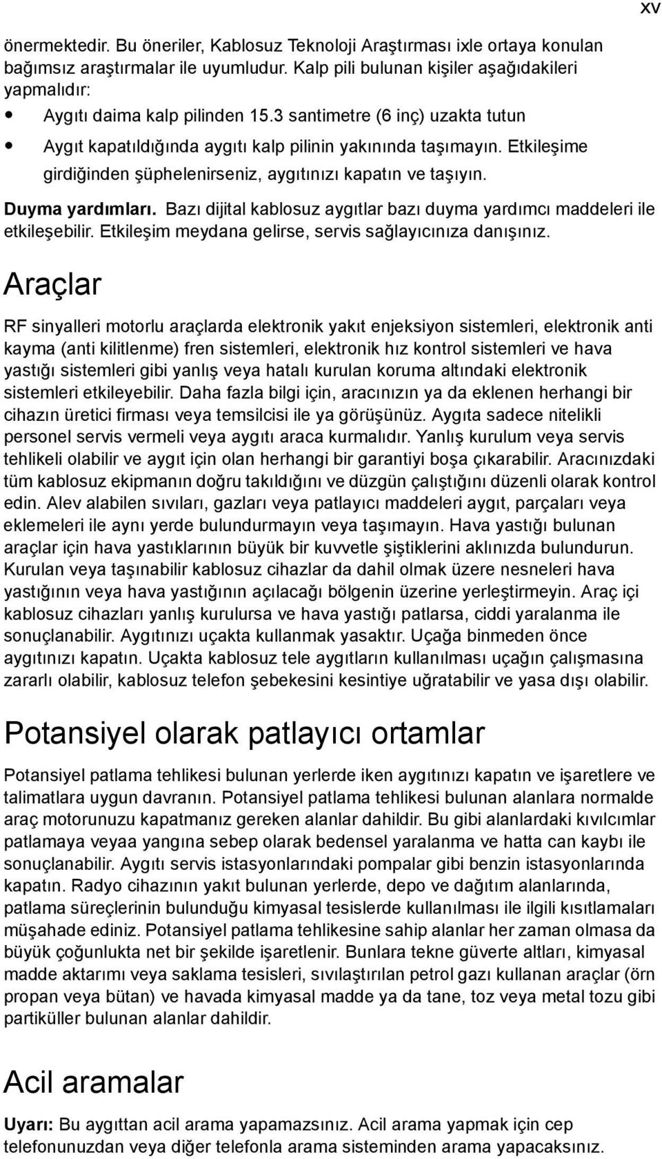 Bazı dijital kablosuz aygıtlar bazı duyma yardımcı maddeleri ile etkileşebilir. Etkileşim meydana gelirse, servis sağlayıcınıza danışınız.