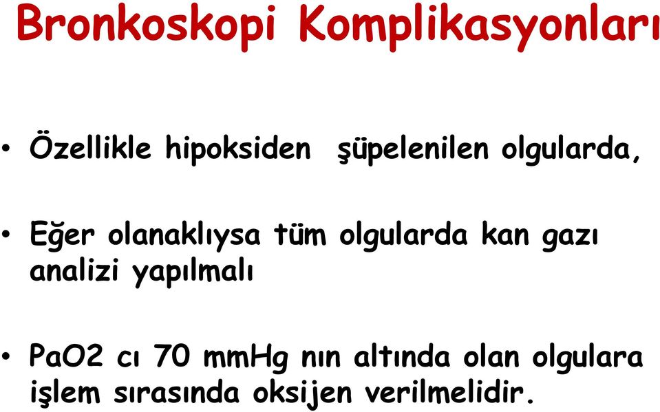 analizi yapılmalı PaO2 cı 70 mmhg nın altında