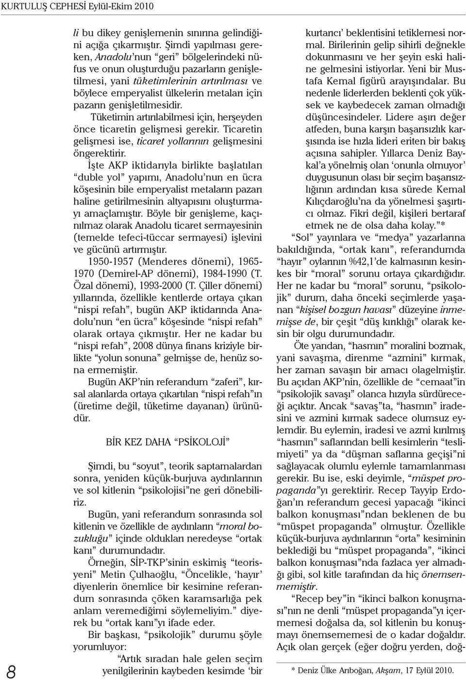 genişletilmesidir. Tüketimin artırılabilmesi için, herşeyden önce ticaretin gelişmesi gerekir. Ticaretin gelişmesi ise, ticaret yollarının gelişmesini öngerektirir.