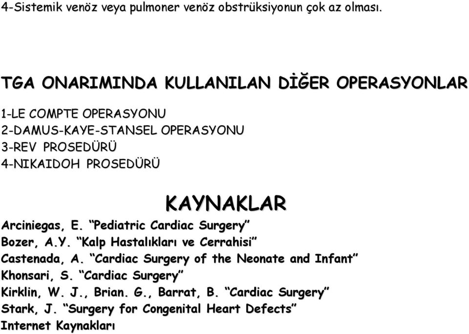 4-NIKAIDOH PROSEDÜRÜ KAYNAKLAR Arciniegas, E. Pediatric Cardiac Surgery Bozer, A.Y. Kalp Hastalıkları ve Cerrahisi Castenada, A.