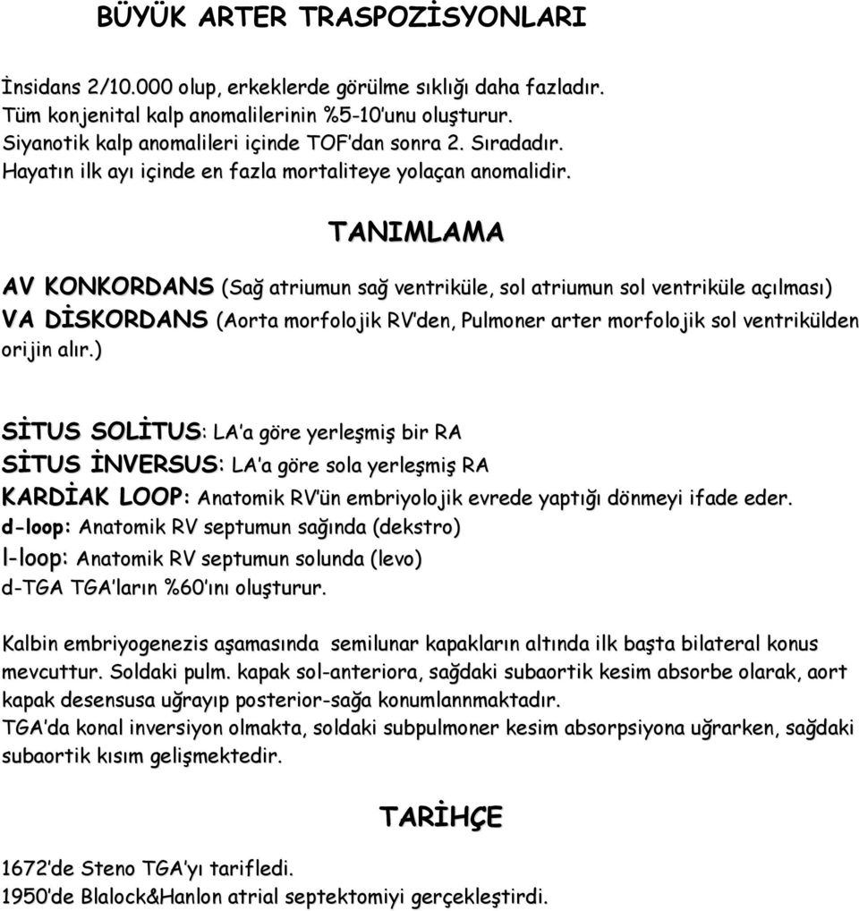 TANIMLAMA AV KONKORDANS (Sağ atriumun sağ ventriküle, sol atriumun sol ventriküle açılması) VA DİSKORDANS (Aorta morfolojik RV den, Pulmoner arter morfolojik sol ventrikülden orijin alır.