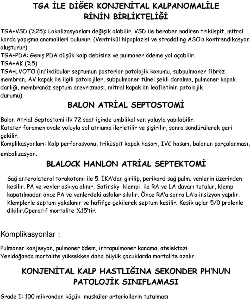 TGA+AK (%5) TGA+LVOTO (infindibular septumun posterior patolojik konumu, subpulmoner fibröz membran, AV kapak ile ilgili patolojiler, subpulmoner tünel şekli daralma, pulmoner kapak darlığı,