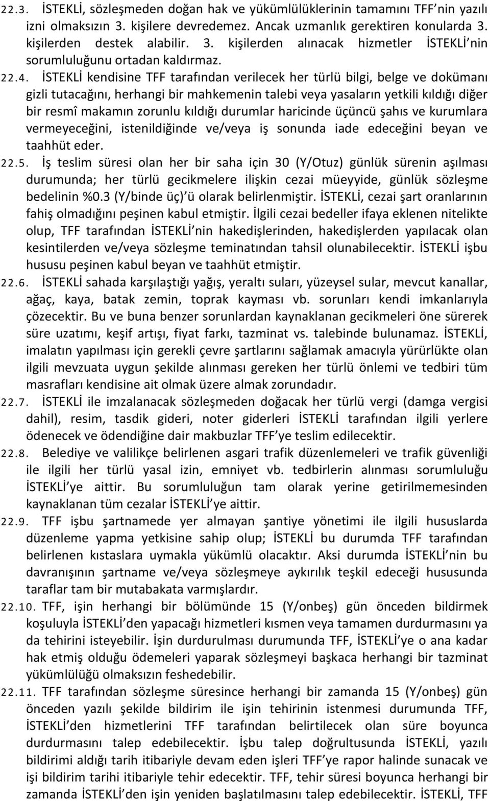 kıldığı durumlar haricinde üçüncü şahıs ve kurumlara vermeyeceğini, istenildiğinde ve/veya iş sonunda iade edeceğini beyan ve taahhüt eder. 22.5.