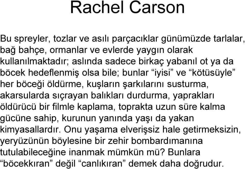 balıkları durdurma, yaprakları öldürücü bir filmle kaplama, toprakta uzun süre kalma gücüne sahip, kurunun yanında yaşı da yakan kimyasallardır.