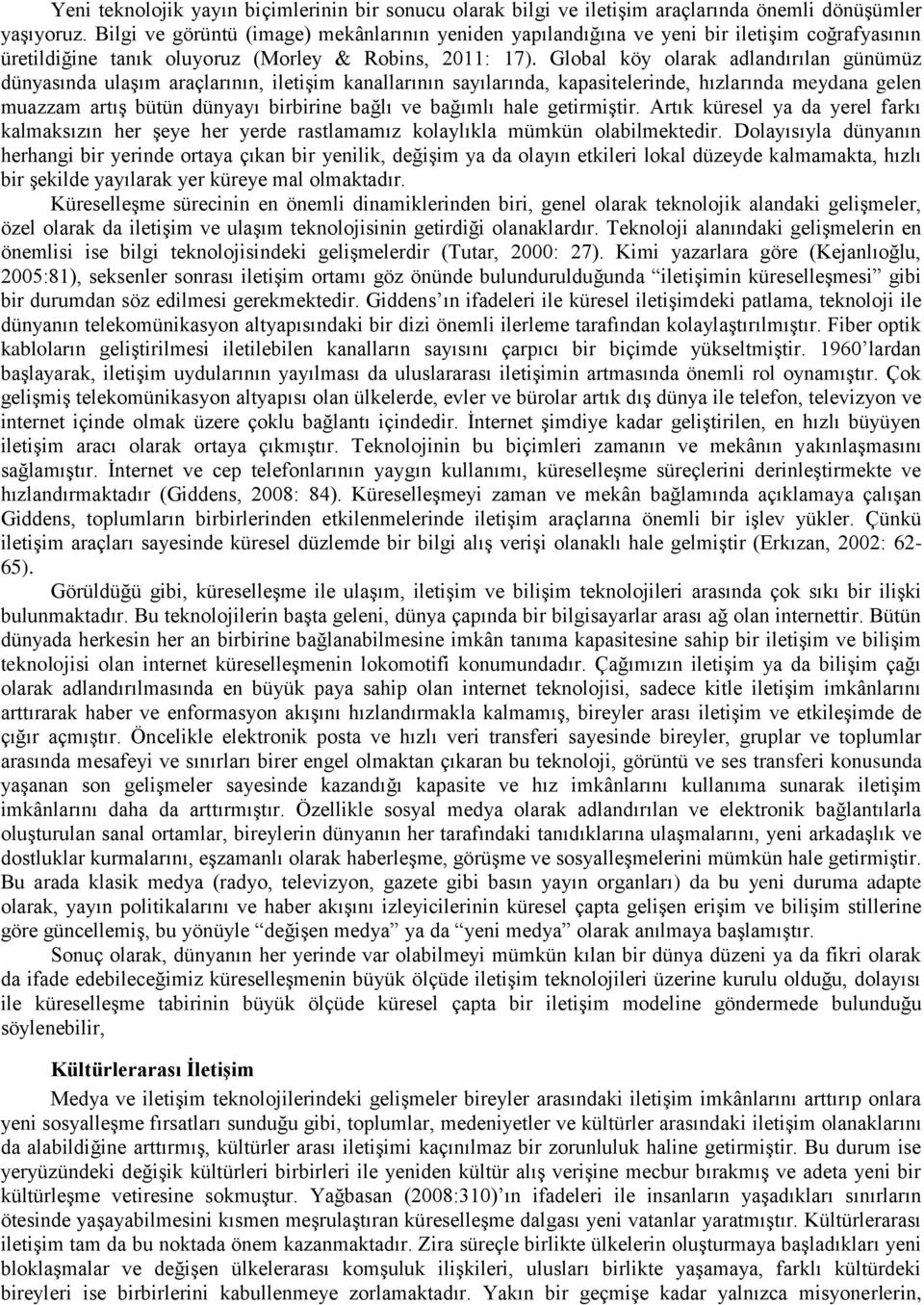 Global köy olarak adlandırılan günümüz dünyasında ulaşım araçlarının, iletişim kanallarının sayılarında, kapasitelerinde, hızlarında meydana gelen muazzam artış bütün dünyayı birbirine bağlı ve