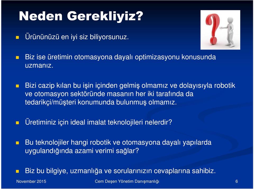 tedarikçi/müşteri konumunda bulunmuş olmamız. Üretiminiz için ideal imalat teknolojileri nelerdir?