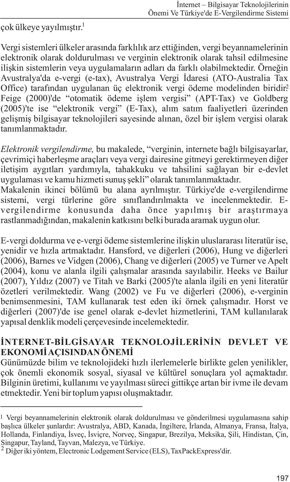 verginin elektronik olarak tahsil edilmesine iliþkin sistemlerin veya uygulamalarýn adlarý da farklý olabilmektedir.