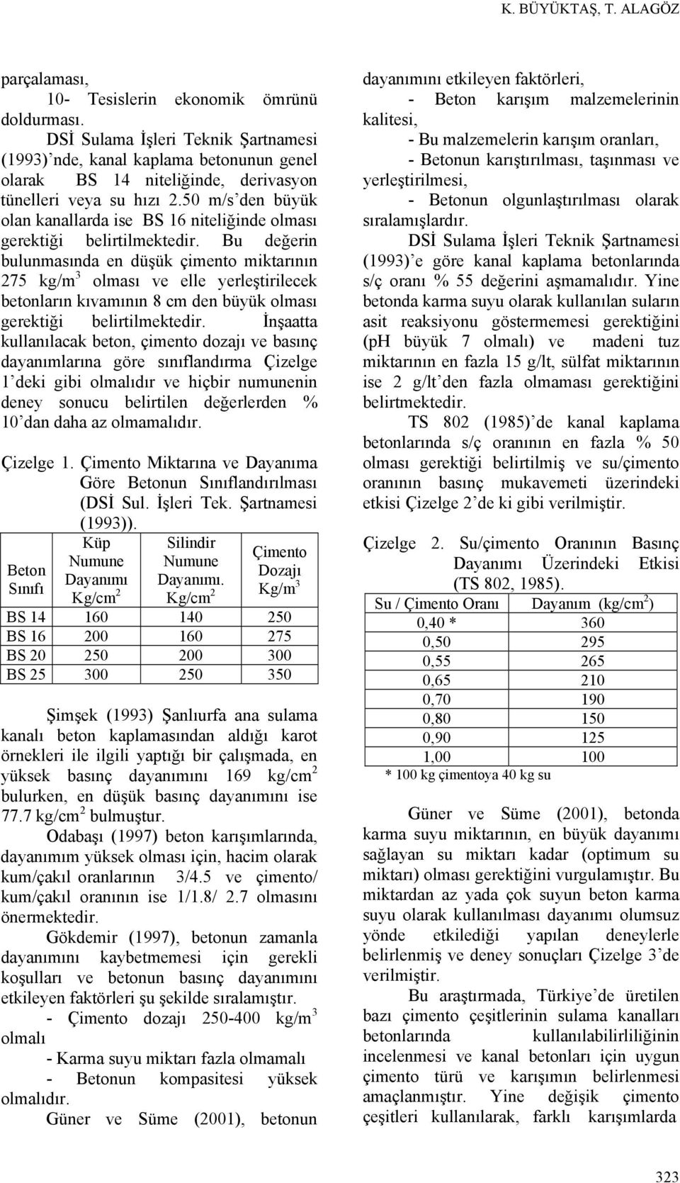 50 m/s den büyük olan kanallarda ise BS 16 niteliğinde olması gerektiği belirtilmektedir.