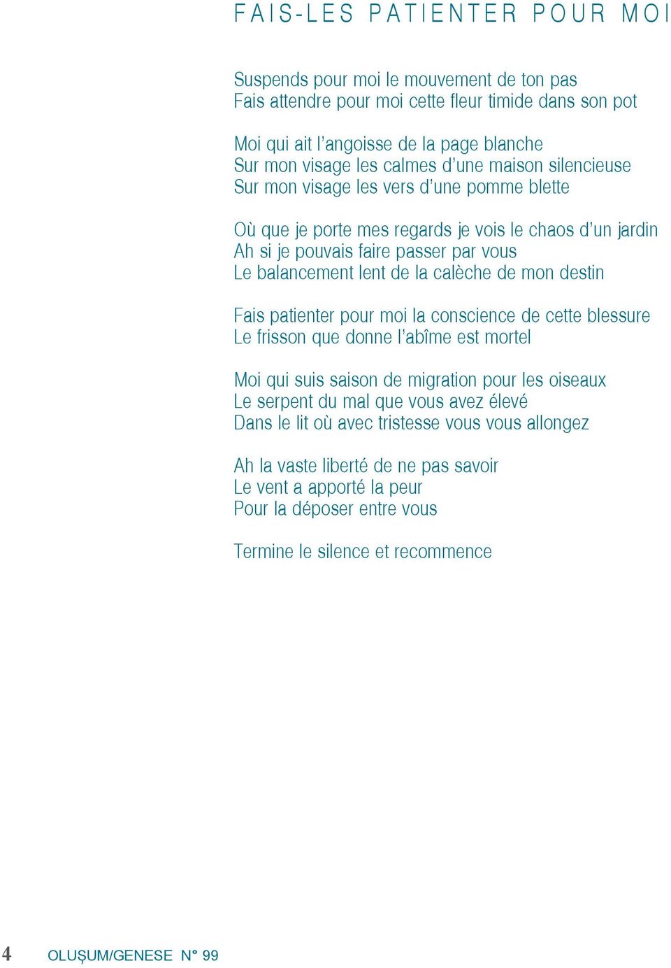 lent de la calèche de mon destin Fais patienter pour moi la conscience de cette blessure Le frisson que donne l abîme est mortel Moi qui suis saison de migration pour les oiseaux Le serpent du mal