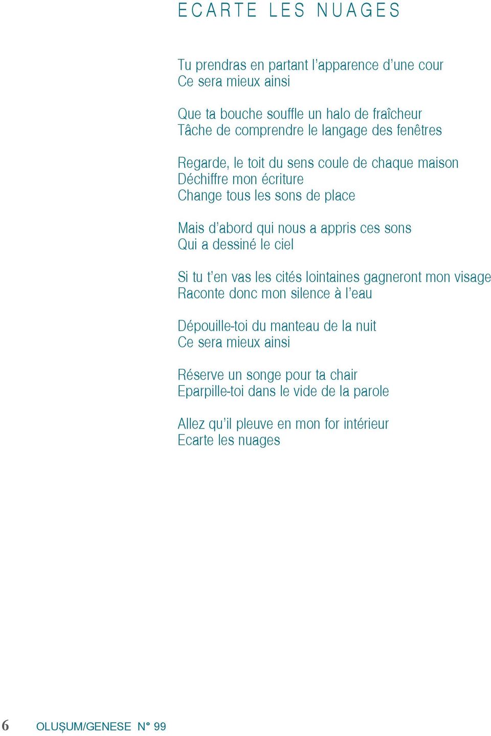 sons Qui a dessiné le ciel Si tu t en vas les cités lointaines gagneront mon visage Raconte donc mon silence à l eau Dépouille-toi du manteau de la nuit Ce