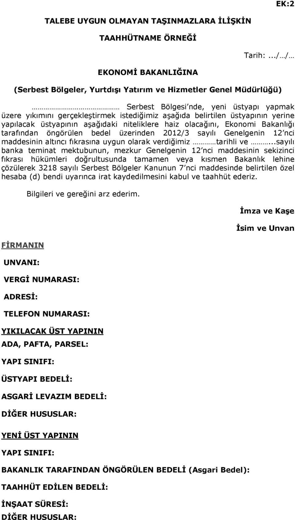 yapılacak üstyapının aşağıdaki niteliklere haiz olacağını, Ekonomi Bakanlığı tarafından öngörülen bedel üzerinden 2012/3 sayılı Genelgenin 12 nci maddesinin altıncı fıkrasına uygun olarak verdiğimiz