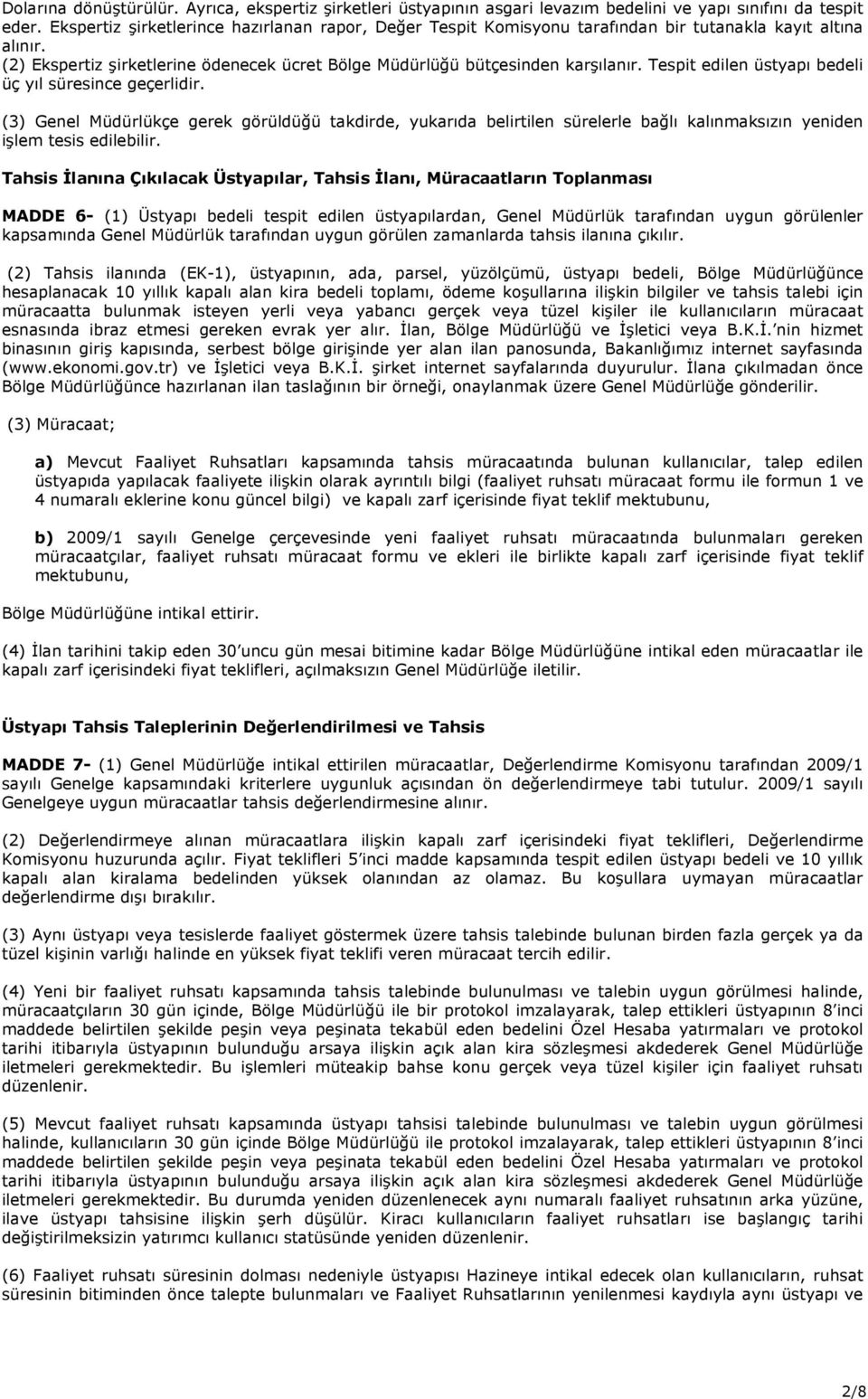 Tespit edilen üstyapı bedeli üç yıl süresince geçerlidir. (3) Genel Müdürlükçe gerek görüldüğü takdirde, yukarıda belirtilen sürelerle bağlı kalınmaksızın yeniden işlem tesis edilebilir.