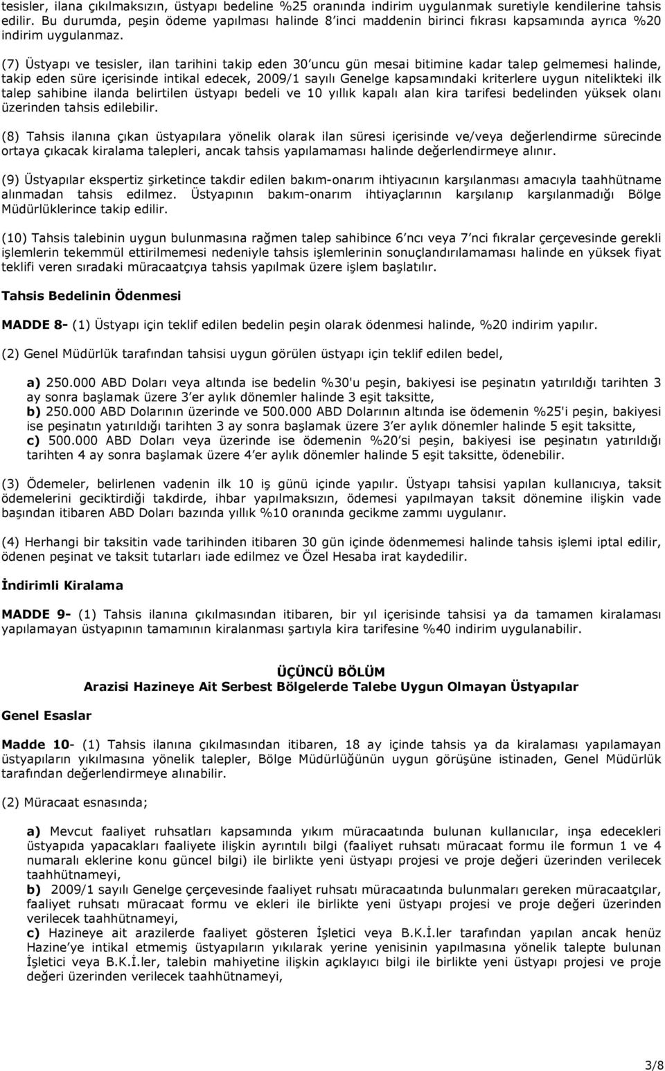 (7) Üstyapı ve tesisler, ilan tarihini takip eden 30 uncu gün mesai bitimine kadar talep gelmemesi halinde, takip eden süre içerisinde intikal edecek, 2009/1 sayılı Genelge kapsamındaki kriterlere