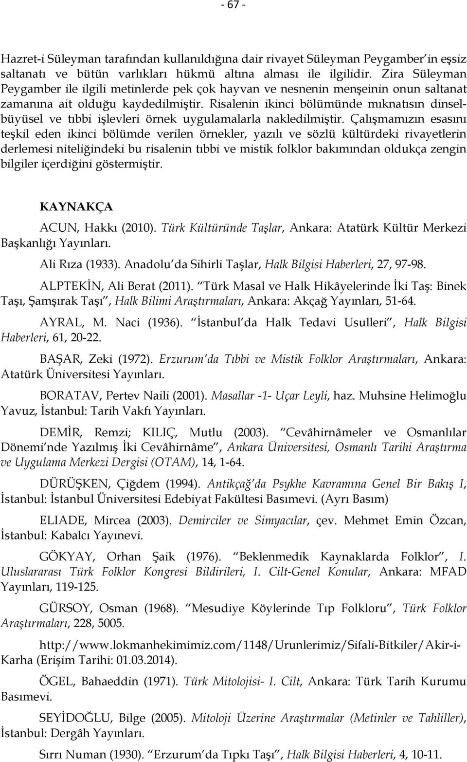 Risalenin ikinci bölümünde mıknatısın dinselbüyüsel ve tıbbi işlevleri örnek uygulamalarla nakledilmiştir.