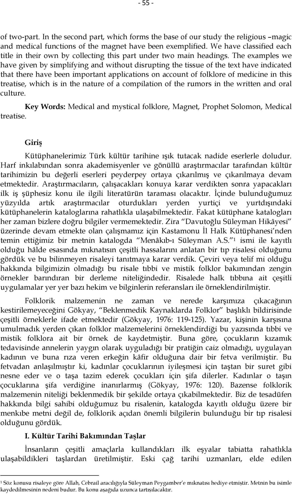 The examples we have given by simplifying and without disrupting the tissue of the text have indicated that there have been important applications on account of folklore of medicine in this treatise,