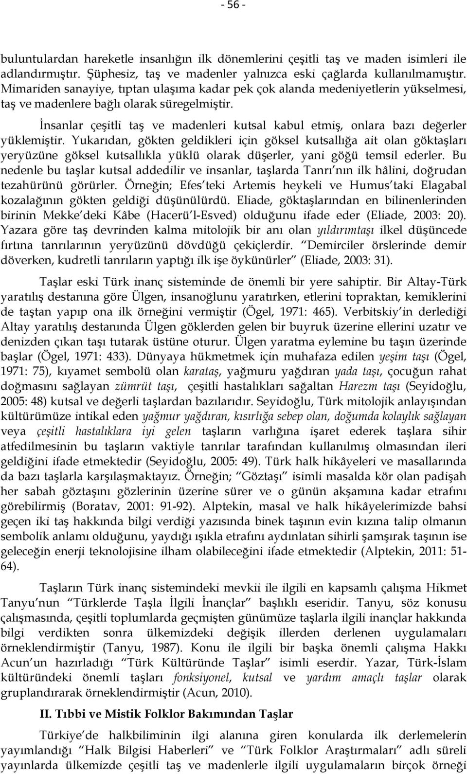 İnsanlar çeşitli taş ve madenleri kutsal kabul etmiş, onlara bazı değerler yüklemiştir.