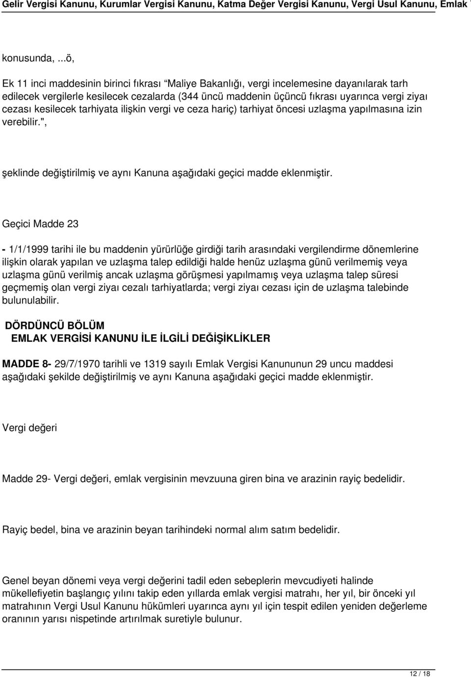 kesilecek tarhiyata ilişkin vergi ve ceza hariç) tarhiyat öncesi uzlaşma yapılmasına izin verebilir.", şeklinde değiştirilmiş ve aynı Kanuna aşağıdaki geçici madde eklenmiştir.