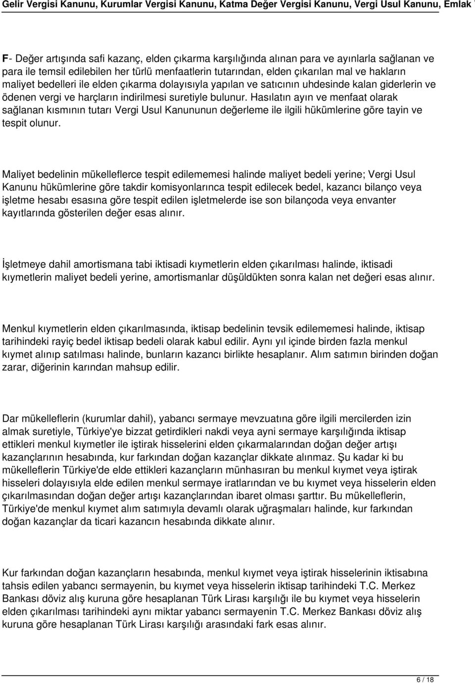 Hasılatın ayın ve menfaat olarak sağlanan kısmının tutarı Vergi Usul Kanununun değerleme ile ilgili hükümlerine göre tayin ve tespit olunur.