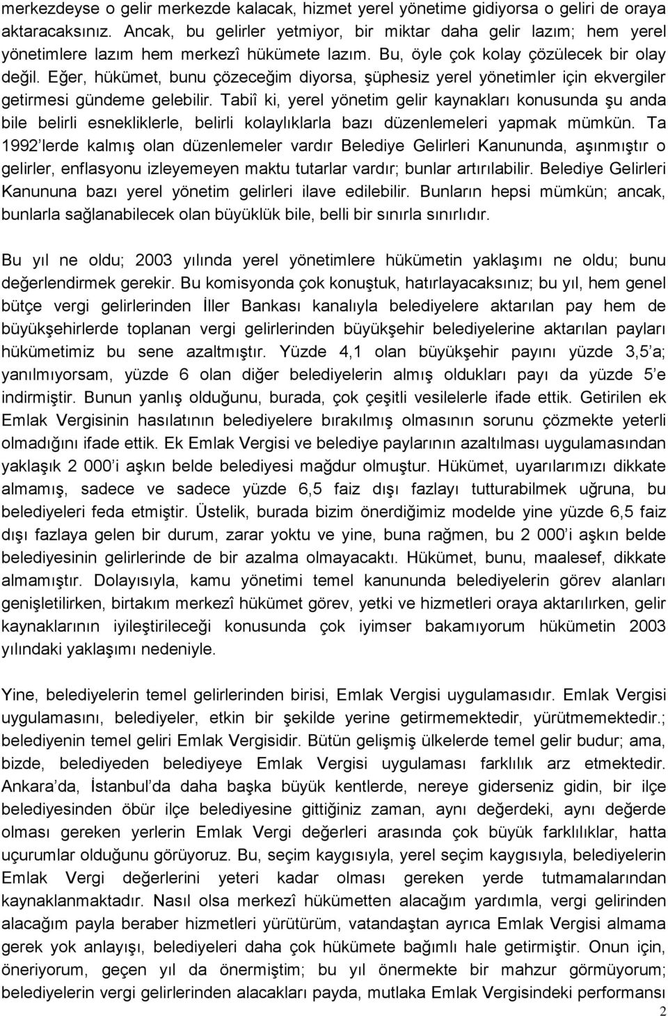 Eğer, hükümet, bunu çözeceğim diyorsa, Ģüphesiz yerel yönetimler için ekvergiler getirmesi gündeme gelebilir.