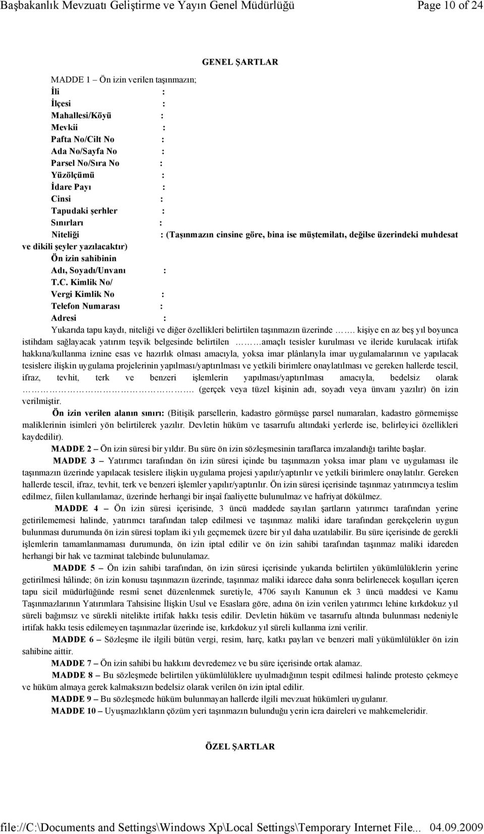 Kimlik No/ Vergi Kimlik No : Telefon Numarası : Adresi : Yukarıda tapu kaydı, niteliği ve diğer özellikleri belirtilen taşınmazın üzerinde.