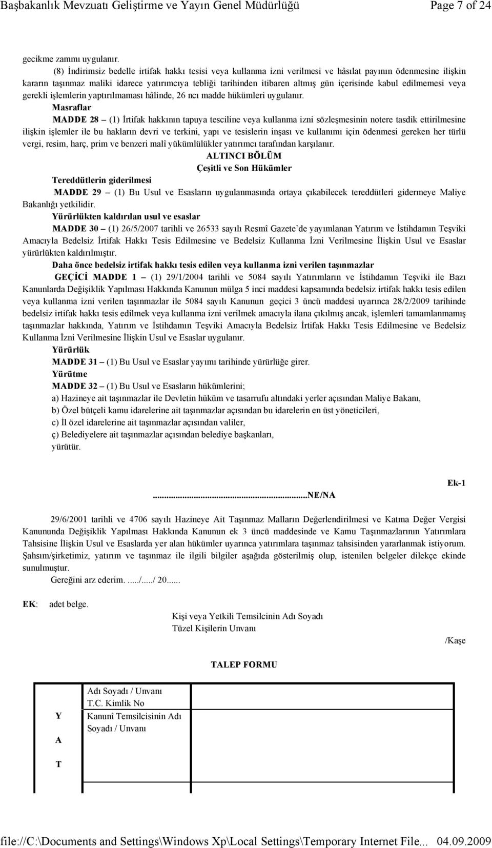 içerisinde kabul edilmemesi veya gerekli işlemlerin yaptırılmaması hâlinde, 26 ncı madde hükümleri uygulanır.