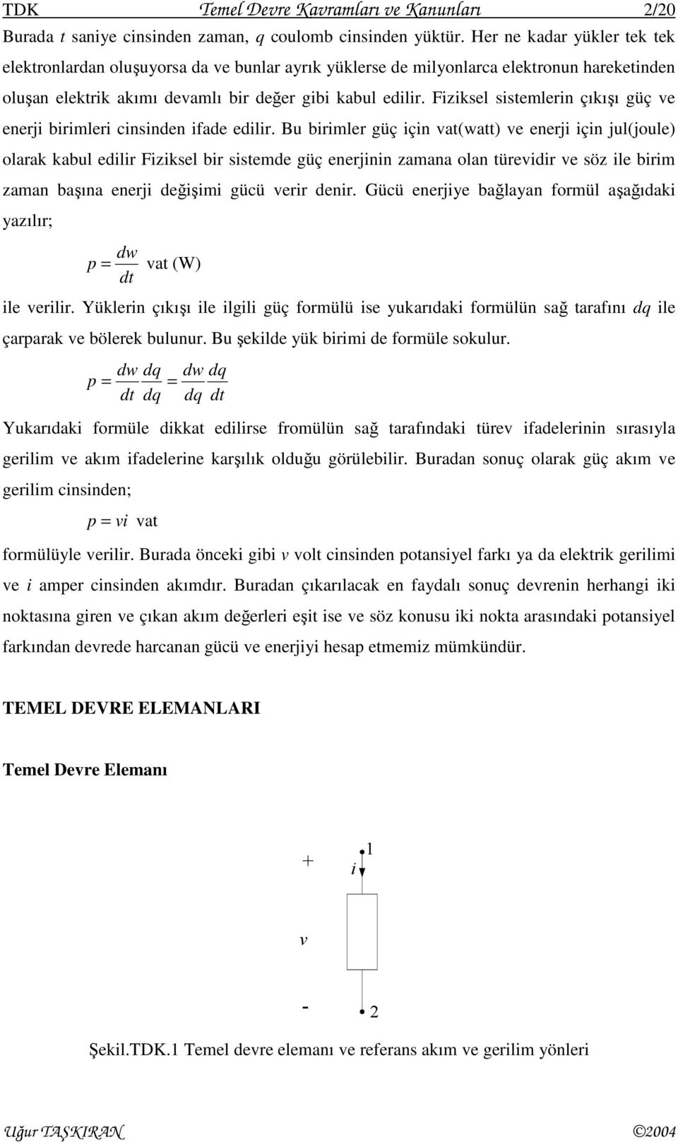 Fiziksel sistemlerin çıkışı güç ve enerji birimleri cinsinden ifade edilir.