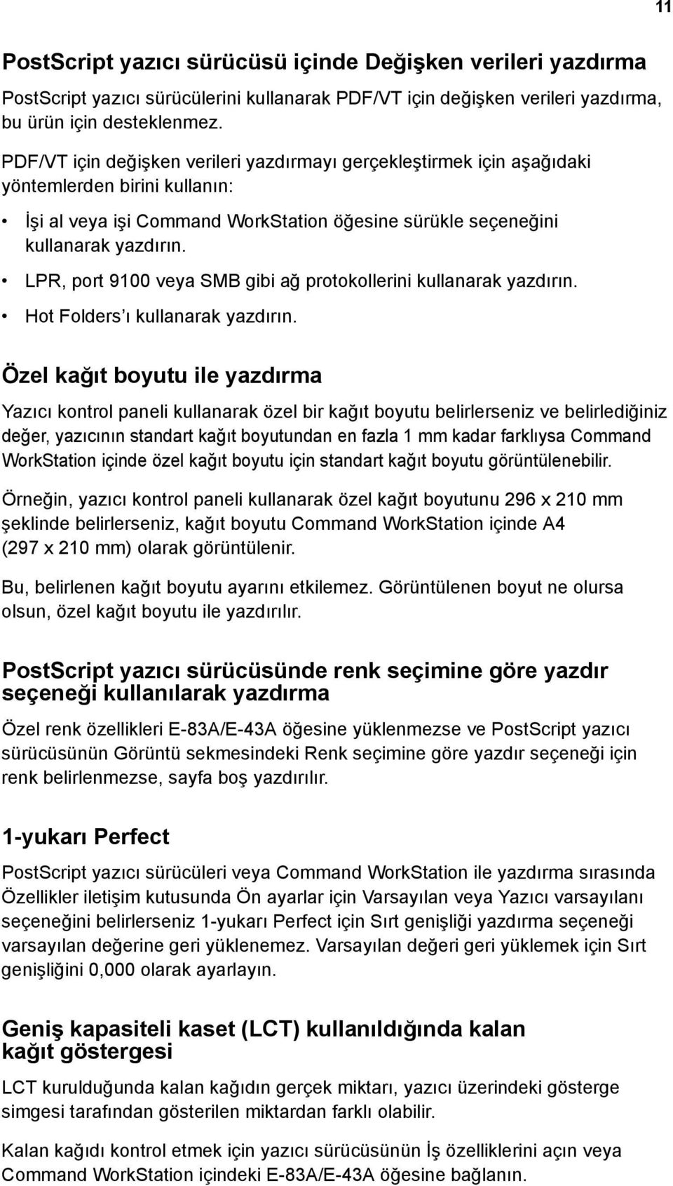 LPR, port 9100 veya SMB gibi ağ protokollerini kullanarak yazdırın. Hot Folders ı kullanarak yazdırın.