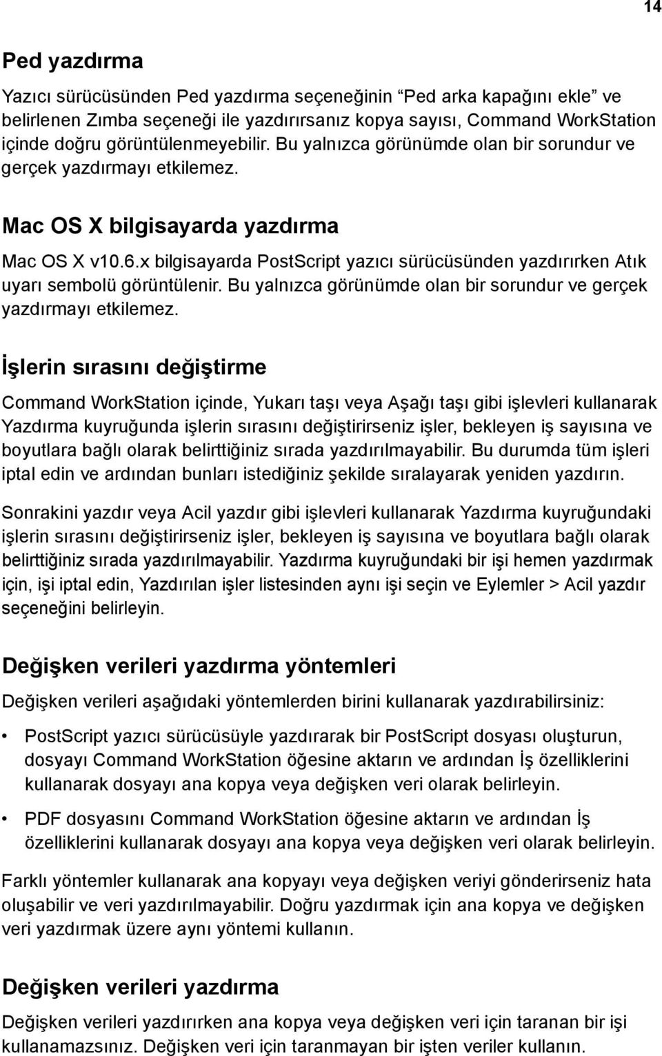 x bilgisayarda PostScript yazıcı sürücüsünden yazdırırken Atık uyarı sembolü görüntülenir. Bu yalnızca görünümde olan bir sorundur ve gerçek yazdırmayı etkilemez.