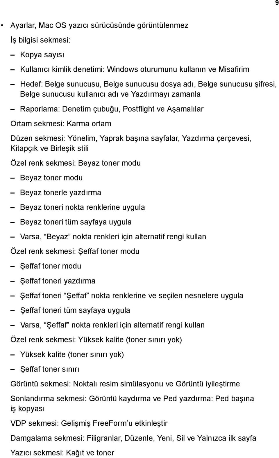 sayfalar, Yazdırma çerçevesi, Kitapçık ve Birleşik stili Özel renk sekmesi: Beyaz toner modu Beyaz toner modu Beyaz tonerle yazdırma Beyaz toneri nokta renklerine uygula Beyaz toneri tüm sayfaya