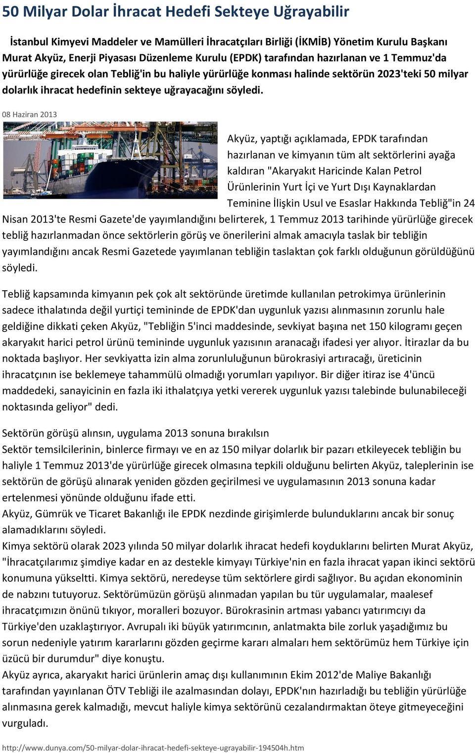 08 Haziran 2013 Akyüz, yaptığı açıklamada, EPDK tarafından hazırlanan ve kimyanın tüm alt sektörlerini ayağa kaldıran "Akaryakıt Haricinde Kalan Petrol Ürünlerinin Yurt İçi ve Yurt Dışı Kaynaklardan