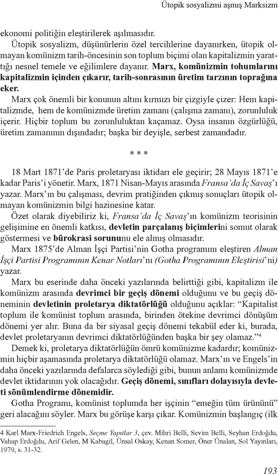 Marx, komünizmin tohumlarını kapitalizmin içinden çıkarır, tarih-sonrasının üretim tarzının toprağına eker.